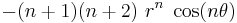  -(n%2B1)(n%2B2)~r^n~\cos(n\theta) \,