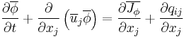 
\frac{ \partial \overline{\phi} }{ \partial t }
%2B \frac{\partial}{\partial x_j} \left( \overline{u}_j \overline{\phi} \right)
= \frac{\partial \overline{J_{\phi}} }{\partial x_j} 
%2B \frac{ \partial q_{ij} }{ \partial x_j }
