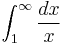 \int_1^{\infty}\frac{dx}{x}