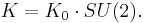  K = K_0 \cdot SU(2). 