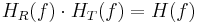 H_R(f)\cdot H_T(f) = H(f)