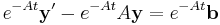 e^{-At}\mathbf{y}'-e^{-At}A\mathbf{y} = e^{-At}\mathbf{b}