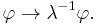 \varphi\rightarrow\lambda^{-1}\varphi.