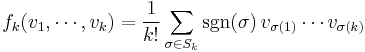 f_k(v_1, \cdots, v_k) = \frac{1}{k!}\sum_{\sigma\in S_k}{\rm sgn}(\sigma)\, v_{\sigma(1)}\cdots v_{\sigma(k)}