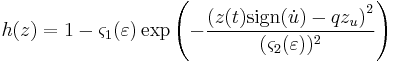  h(z) = 1 - \varsigma_1(\varepsilon) \exp\left(-\frac{\left(z(t) \operatorname{sign}(\dot{u}) - q z_u \right)^2}{(\varsigma_2(\varepsilon))^2}\right) 