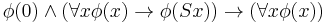 \phi(0) \wedge (\forall x \phi(x) \rightarrow \phi(Sx)) \rightarrow (\forall x \phi(x))