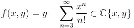  f(x,y) = y - \sum_{n=3}^{\infty} \frac{x^n}{n!} \in \mathbb{{C}}\{x,y\}