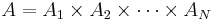 A=A_1\times A_2\times\cdots\times A_N