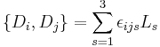 
\left\{ D_{i}, D_{j}\right\} = \sum_{s=1}^{3} \epsilon_{ijs} L_{s}
