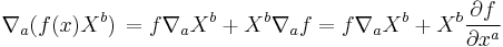  \nabla_a (f(x) X^b) \,= f \nabla_a X^b %2B X^b \nabla_a f = f \nabla_a X^b %2B X^b {\partial f \over \partial x^a}