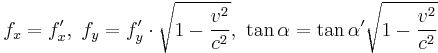 f_{x}=f'_{x},\ f_{y}=f'_{y}\cdot\sqrt{1-\frac{v^{2}}{c^{2}}},\ \tan\alpha=\tan\alpha'\sqrt{1-\frac{v^{2}}{c^{2}}}