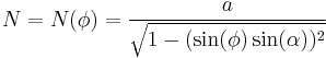 N=N(\phi)=\frac{a}{\sqrt{1-(\sin(\phi)\sin(\alpha))^2}}\,\!