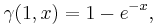 \gamma(1,x) = 1 - e^{-x},