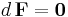 d\, {\textbf{F}} = \textbf{0}