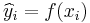 \widehat{y}_i = f(x_i)