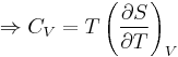 
\Rightarrow C_V = T\left(\frac{\partial S}{\partial T}\right)_V
