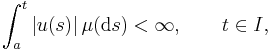 \int_a^t|u(s)|\,\mu(\mathrm{d}s)<\infty,\qquad t\in I,