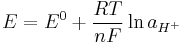 E= E^0 %2B \frac{RT}{nF} \ln a_{H^{%2B}}