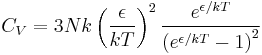 C_V = 3Nk\left({\epsilon\over k T}\right)^2{e^{\epsilon/kT}\over \left(e^{\epsilon/kT}-1\right)^2}