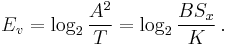 E_v = \log_2 {\frac {A^2} {T} } = \log_2 {\frac {B S_x} {K} } \,.