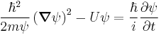 
\frac{\hbar^{2}}{2m\psi} \left( \boldsymbol\nabla \psi \right)^{2} - U\psi = \frac{\hbar}{i} \frac{\partial \psi}{\partial t}
