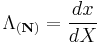 \Lambda_{(\mathbf N)}=\frac{dx}{dX}\,\!