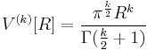 V^{(k)}[R] = \frac{\pi^{\frac{k}{2}} R^k}{\Gamma(\frac{k}{2} %2B 1)}