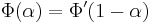 \,\Phi(\alpha) = {\Phi}' (1 - \alpha)