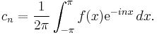 c_n = \frac{1}{2\pi}\int_{-\pi}^{\pi} f(x) \mathrm{e}^{-inx} \, dx.