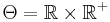 \Theta=\mathbb{R}\times\mathbb{R}^%2B