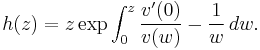  h(z)= z \exp \int_0^z {v^\prime(0) \over v(w)} -{1\over w} \, dw.