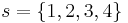 s=\lbrace 1,2,3,4\rbrace