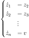 \begin{cases}\dot{z}_1 &= z_2\\
\dot{z}_2 &= z_3\\
&\vdots\\
\dot{z}_n &= v\end{cases}