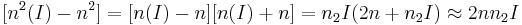 [n^2 (I) - n^2] = [n (I) - n] [n (I) %2B n] = n_2 I (2 n %2B n_2 I) \approx 2 n n_2 I