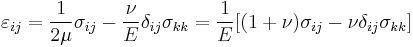 \varepsilon_{ij}
=\frac{1}{2\mu}\sigma_{ij}-\frac{\nu}{E}\delta_{ij}\sigma_{kk}=\frac{1}{E}[(1%2B\nu)\sigma_{ij}-\nu\delta_{ij}\sigma_{kk}]
\,\!