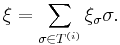  \xi = \sum _{\sigma \in T^{(i)} } \xi _{\sigma } \sigma. 