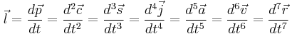 \vec l=\frac {d \vec p} {dt}=\frac {d^2 \vec c} {dt^2}=\frac {d^3 \vec s} {dt^3}=\frac {d^4 \vec j} {dt^4}=\frac {d^5 \vec a} {dt^5}=\frac {d^6 \vec v} {dt^6}=\frac {d^7 \vec r} {dt^7}