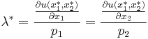  \lambda^*=\frac{\frac{\partial u(x^*_1,x^*_2)}{\partial x_1}}{p_1}= \frac{\frac{\partial u(x^*_1,x^*_2)}{\partial x_2}}{p_2}