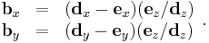 
\begin{array}{lcl}
 \mathbf{b}_x &= &(\mathbf{d}_x - \mathbf{e}_x) (\mathbf{e}_z / \mathbf{d}_z) \\
 \mathbf{b}_y &= &(\mathbf{d}_y - \mathbf{e}_y) (\mathbf{e}_z / \mathbf{d}_z) \\
\end{array}.
