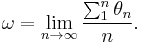 \omega=\lim_{n\to\infty}\frac{\sum_{1}^{n}\theta_n}{n}.