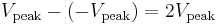 V_{\rm peak} - (-V_{\rm peak}) = 2 V_{\rm peak}