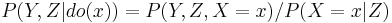 P(Y,Z|do(x)) = P(Y,Z,X=x)/P(X=x|Z)