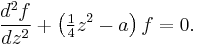 \frac{d^2f}{dz^2} %2B \left(\tfrac14z^2-a\right)f=0.