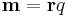  \mathbf{m} = \mathbf{r} q \,\!