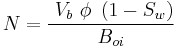 N = \frac{\ V_b\ \phi\ \left(1 - S_w\right)}{B_{oi}}\ \ 