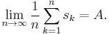 \lim_{n\to\infty} \frac{1}{n}\sum_{k=1}^n s_k = A.