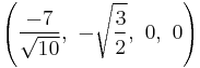 \left( \frac{-7}{\sqrt{10}},\ -\sqrt{3 \over 2},\   0,\                   0   \right)