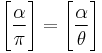 \Bigg[\frac{\alpha}{\pi}\Bigg]=\Bigg[\frac{\alpha}{\theta}\Bigg]