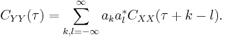 C_{YY}(\tau) = \sum_{k,l=-\infty}^\infty a_k a^*_l C_{XX}(\tau%2Bk-l).\,