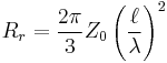 R_{r} = \frac{2 \pi}{3} Z_{0} \left( \frac{\ell}{\lambda}\right)^{2}